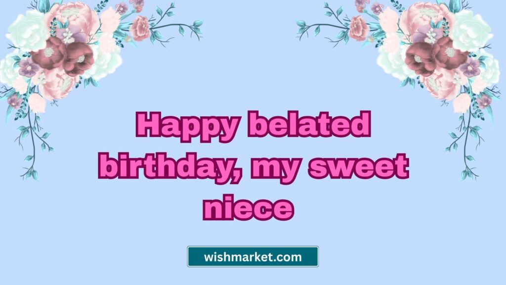 Belated Birthday Quotes for Niece