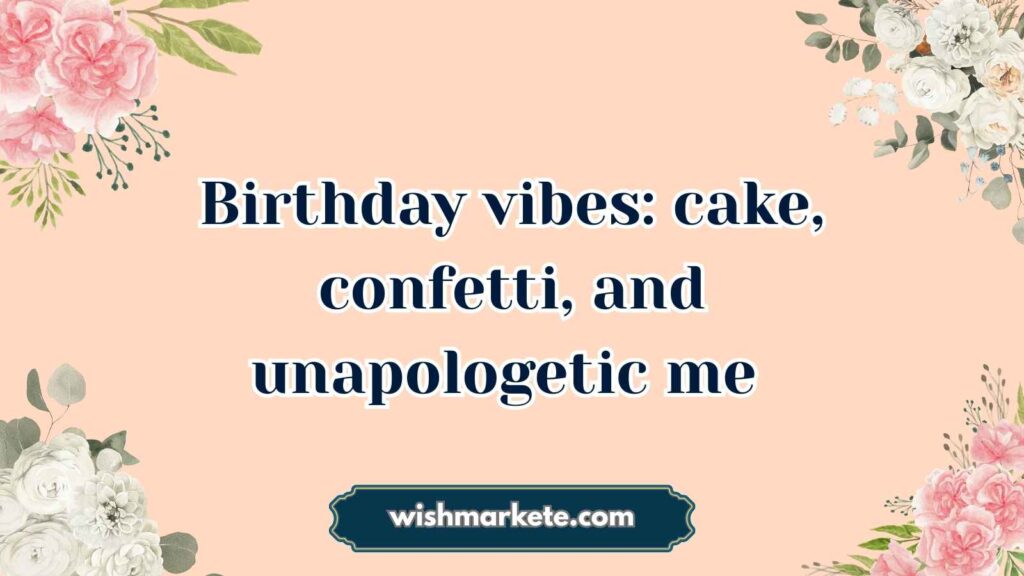 Fun & Sassy Birthday Quotes for Me