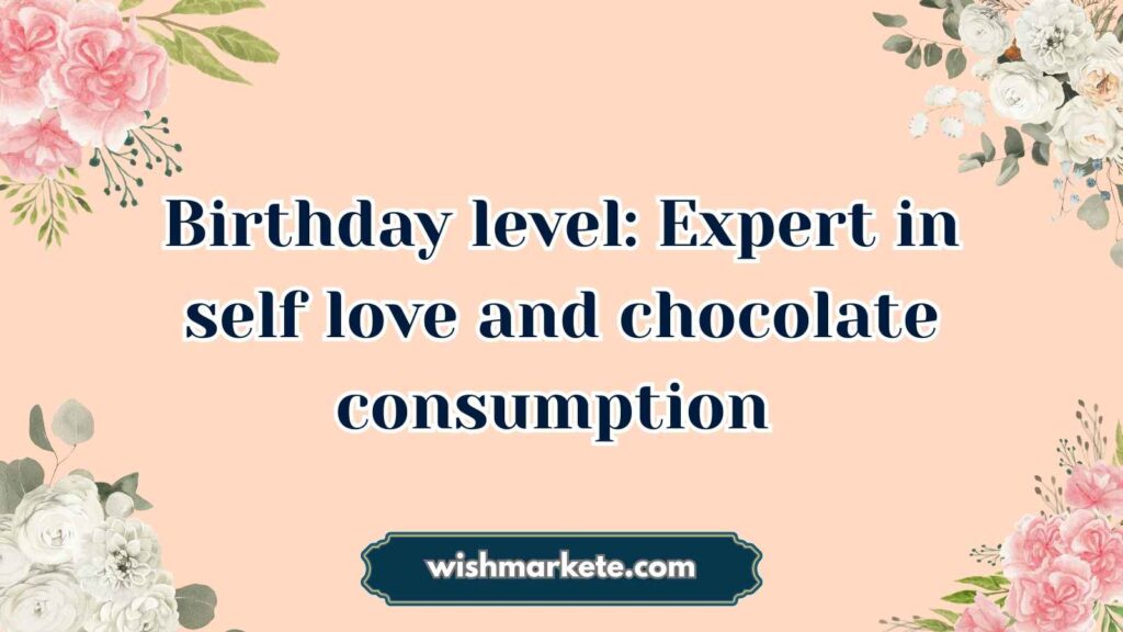 Hilarious Self-Compliment Birthday Wishes