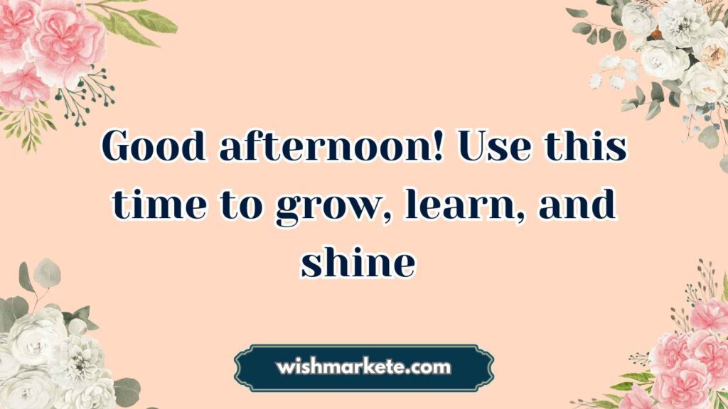 Motivational Good Afternoon Wishes
