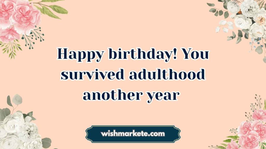 Sarcastic Birthday Wishes